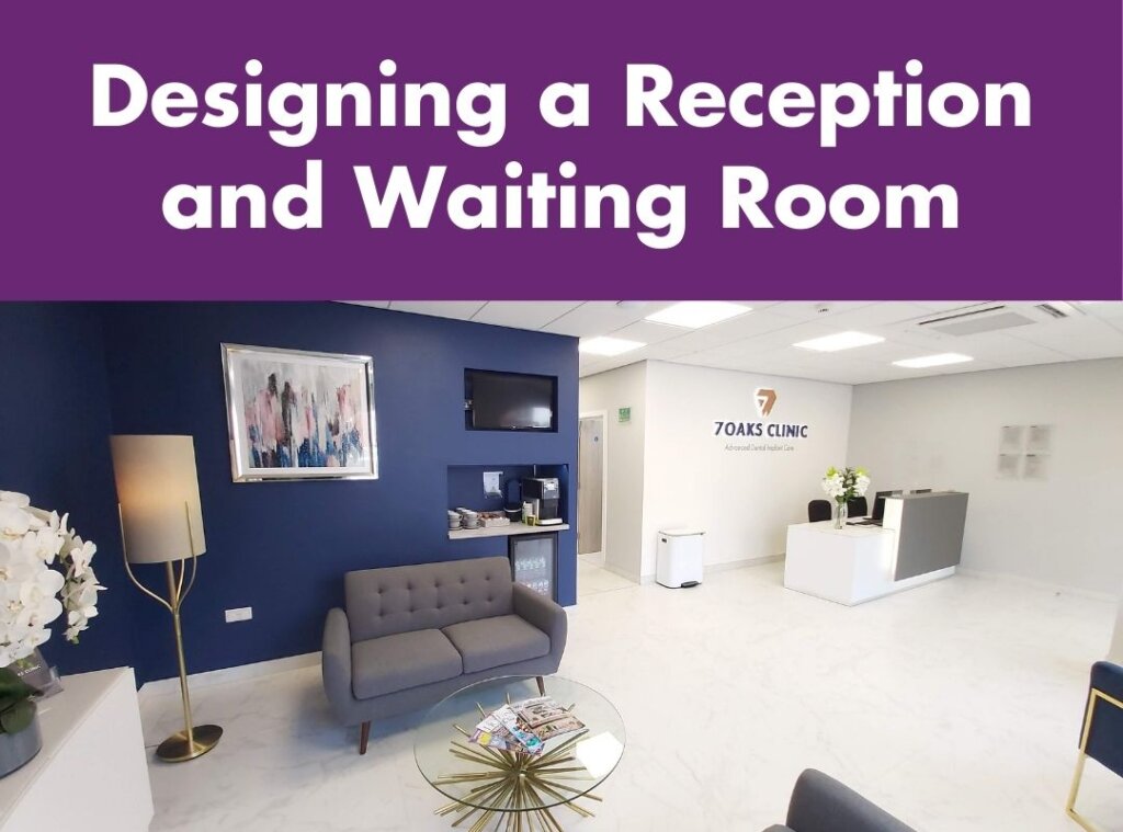 Designing a Dental Practice Reception and Waiting Room